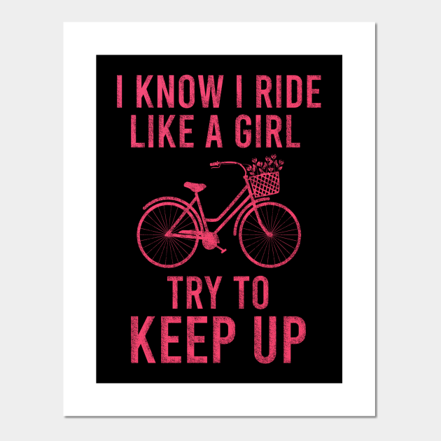 I know I ride like a girl try to keep up Bicycle Posters and Art